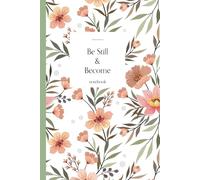 Be Still and Become Notebook: A Lined Journal for Reflection, Prayer, and Purposeful Becoming