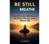 Be Still and Breathe: Short Christian Meditations for Stress, Anxiety, and a Calmer Life