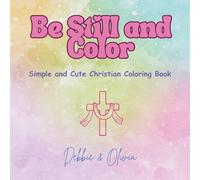 Be Still and Color: Simple and Cute Christian Coloring Book