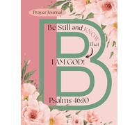 Be Still and Know | A Prayer Journal for Woman: Paperback Cover (8.5 x 11) Over 100 Pages with Prompted Space for Prayer Request, Prayer List, Scriptures or Notes.