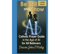 Be Still and Know: Catholic Prayer in the Age of AI for All Believers