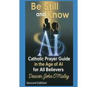 Be Still and Know: Catholic Prayer in the Age of AI for All Believers (Deacon O'Maley's Catholic Books)