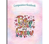 Be Still and Know Composition Notebook for Teen Girls: Christian College Ruled School Notebook with Psalm 46:10 Bible Verse Cover: Cute Faith-Based ... School & High School Christian Students