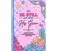 Be Still and Know His Grace: A Faith Journal for Reflection, Prayer and Purpose