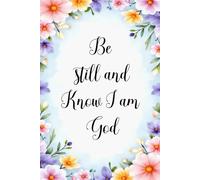 Be Still and Know I am God: Faith Journal for Prayer, Reflection & Devotion. 6x9 notebook 110 pages 21 wide lines for bold writing
