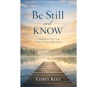 Be Still and Know: Learning to Trust God When Life Won't Slow Down