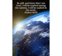 Be still, and know that I am God; I will be exalted among the nations, I will be exalted in the earth. Psalms 46:10 - Daily Journal
