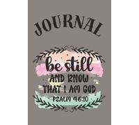 Be Still and Know That I Am God: Inspirational Christian Bible Verse from Psalm 46:10 - Perfect Faith Journal for Christians, Catholics, Pentecostals, and All Believers
