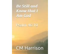 Be Still and Know that I am God: Psalm 46 Verse 10