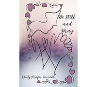 Be Still and Pray - Daily Prayer Journal: Find Peace, Purpose, and Creative Reflection with ample space for Daily Prayer for the Christian Woman, ... Coloring Pages, and Scripture throughout.