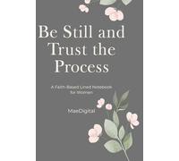 Be Still and Trust the Process: A Faith-Based Lined Notebook for Women