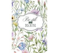 Be Still & Bloom: A Christian Daily Journal for Women: Prayer, Reflection, and Quiet Time with God