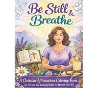 Be Still & Breathe: A Christian Affirmations Coloring Book for Stress and Anxiety Relief for Women Over 40