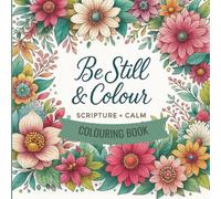 Be Still & Colour: Scripture + Calm Colouring Book