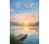 Be Still, Even Here: A Gentle Faith Guide for Anxiety, Overthinking, and Finding Peace with God