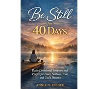 Be Still for 40 Days: Daily Devotional Scripture and Prayer for peace, stillness, trust and God’s Presence