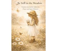 Be Still in the Meadow: A Scripture Journal for Reflection, Prayer, and Quiet Moments
