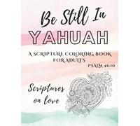 Be Still In Yahuah: A Scripture Coloring Book For Adults