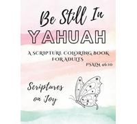 Be Still In Yahuah: A Scripture Coloring Book for Adults: Scriptures on Joy