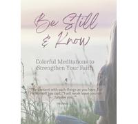Be Still & Know: Colorful Meditations to Strengthen Your Faith