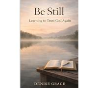Be Still: Learning to Trust God Again (The Still Waters Series)
