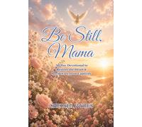 Be Still, Mama: 30-Day Devotion to Restore the Heart and Break Free from Captivity