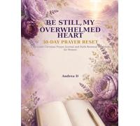 Be Still My Overwhelmed Heart: 30 Day Prayer Reset A printable Christian Prayer Journal and Faith Renewal Workshop For Women