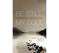 Be Still, My Soul: Embracing God'S Purpose And Provision In Suffering