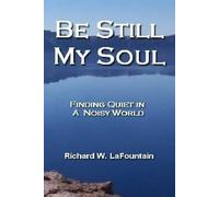 Be Still My Soul: Finding Quiet in a Noisy World