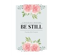 Be Still: Praying with Purpose: 31 Day Journal