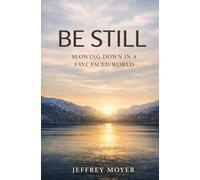 Be Still: Slowing Down in a Fast Paced World