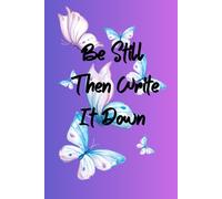 Be still then write it down- Notebook/ Journal for Women: A Faith-Filled Notebook for Bible Notes and Quiet Time
