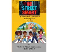 BE STREET SMART: A Safety And Confidence Coloring Book For Kids
