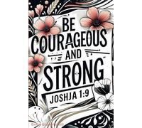 Be Strong and Be Courageous: Don’t Be Afraid