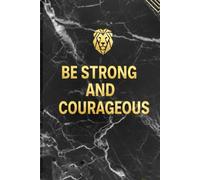 Be Strong and Courageous