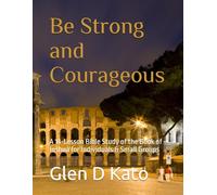 Be Strong and Courageous: A 14-Lesson Bible Study of the Book of Joshua for Individuals & Small Groups