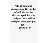 Be Strong and Courageous: Inspirational Scripture Notebook with Joshua 1:9 - Lined Journal for Prayer, Reflection, and Faith