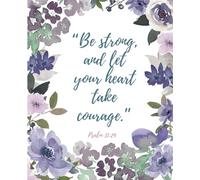 Be strong, and let your heart take courage.: Psalm 31:24 | Bible verse | College ruled | Composition Notebook | Watercolor purple and blue roses and other floral Design | 7.5inch x 9.25inch 100 Pages