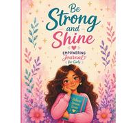 Be Strong and Shine: Empowering Journal for Girls to Build Confidence, Self-Love & Emotional Strength