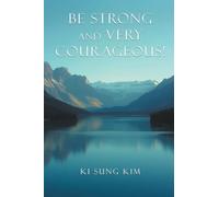 Be Strong and Very Courageous!