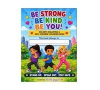 Be Strong, Be Kind, Be You!: A Confidence, Kindness & Safety Coloring Book for Kids
