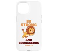 Be Strong & Courageous - Joshua 1:9 Christian Kids & Adult Carcasa para iPhone 15