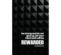 Be Strong & Do Not Give Up: A Blank Journal with Scripture and Reflections on Hard Work for Working Men of Faith