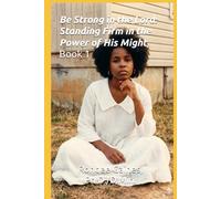 Be Strong in the Lord: Standing Firm in the Power of His Might, Book 1 (Armor of God Series -- A Devotional on Ephesians 6:10-13)