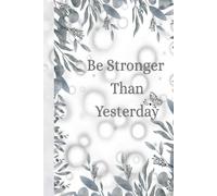 Be Stronger Than Yesterday - Writing Journal