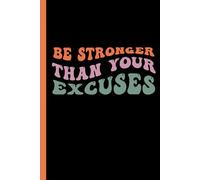 Be Stronger Than Your Excuses: Journal Notebook Great Gift for Family Friends Co-Workers Teens