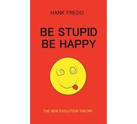 Be Stupid Be Happy - The New Evolution Theory