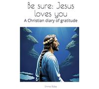 Be sure: Jesus loves you: A Christian diary of gratitude (Inspirierende Tagebücher)
