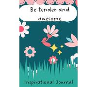 Be tender and awesome: Positive Affirmation Journal, Inspirational Gift for Teen and Young Adult Girls and Women, Motivational Notebook for Home, School or Office