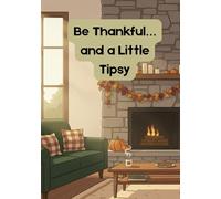 Be Thankful… and a Little Tipsy: An adult short story picture book